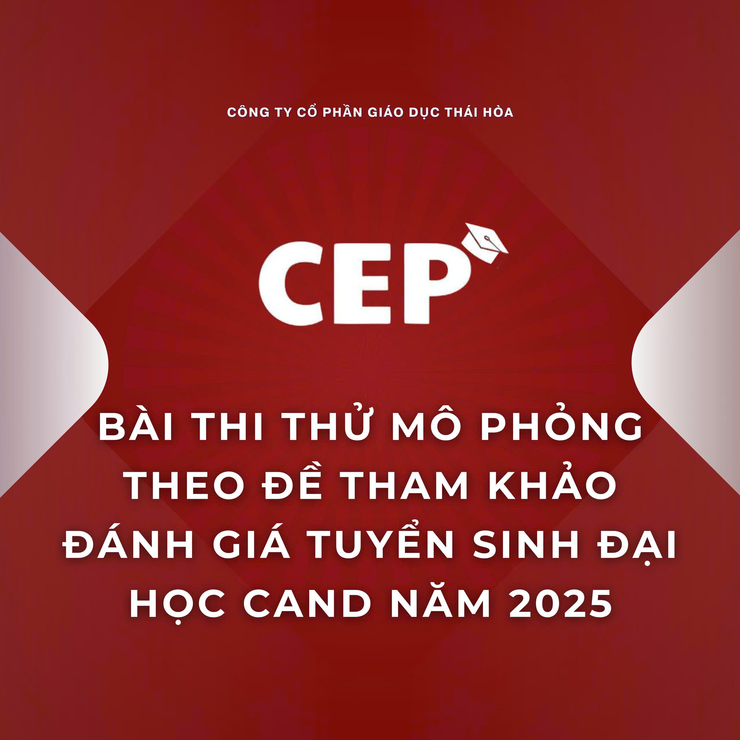 CEP - BÀI THI THỬ MÔ PHỎNG THEO ĐỀ THAM KHẢO ĐÁNH GIÁ TUYỂN SINH ĐẠI HỌC CÔNG AN NĂM 2025